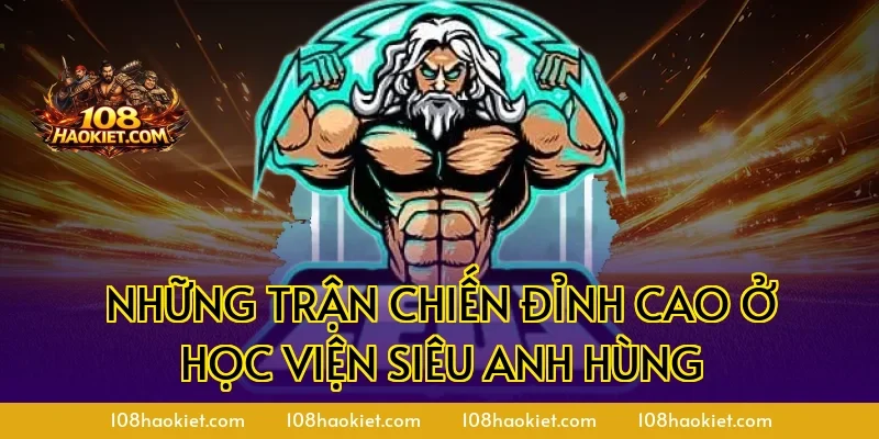 Những trận chiến đỉnh cao ở Học viện siêu anh hùng