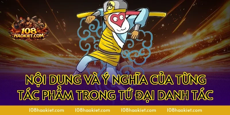 Nội dung và ý nghĩa của từng tác phẩm trong tứ đại danh tác