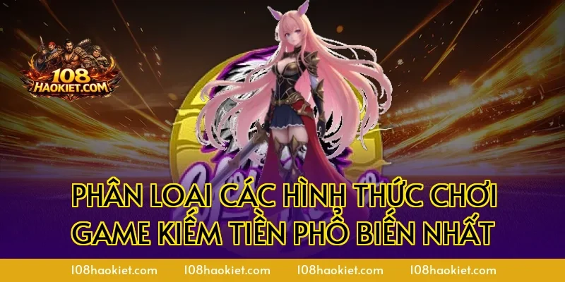 Phân loại các hình thức chơi game kiếm tiền phổ biến nhất