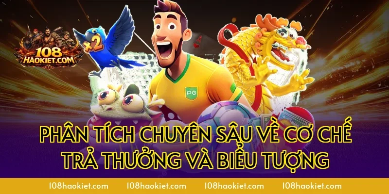 Phân tích chuyên sâu về cơ chế trả thưởng và biểu tượng