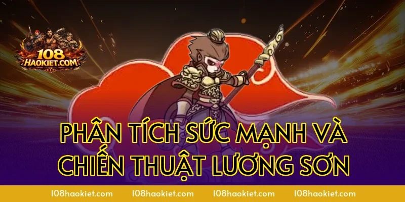 Phân tích sức mạnh và chiến thuật Lương Sơn