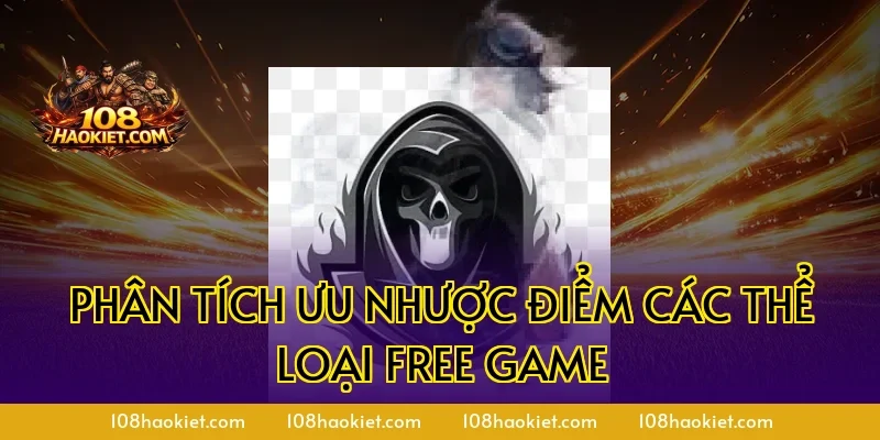 Phân tích ưu nhược điểm các thể loại free game