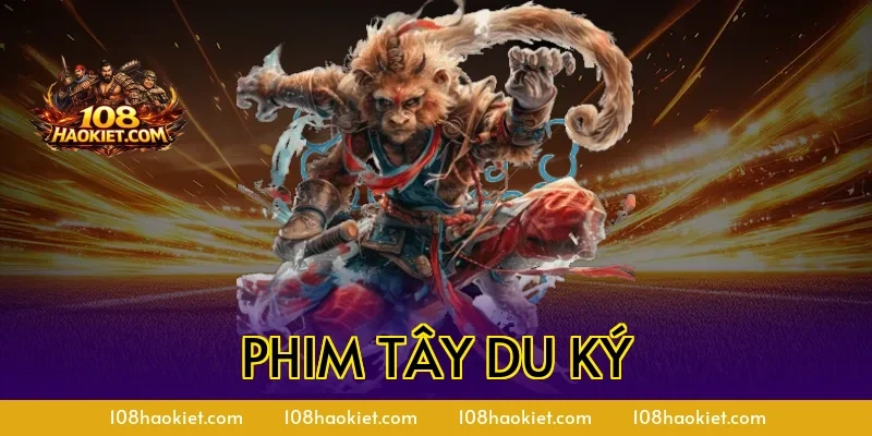 Phim Tây Du Ký – Các Phiên Bản Kinh Điển Đáng Xem