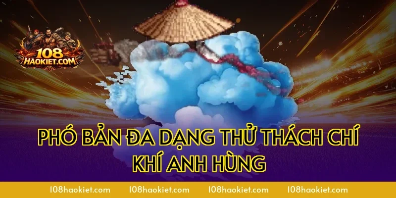 Phó bản đa dạng thử thách chí khí anh hùng