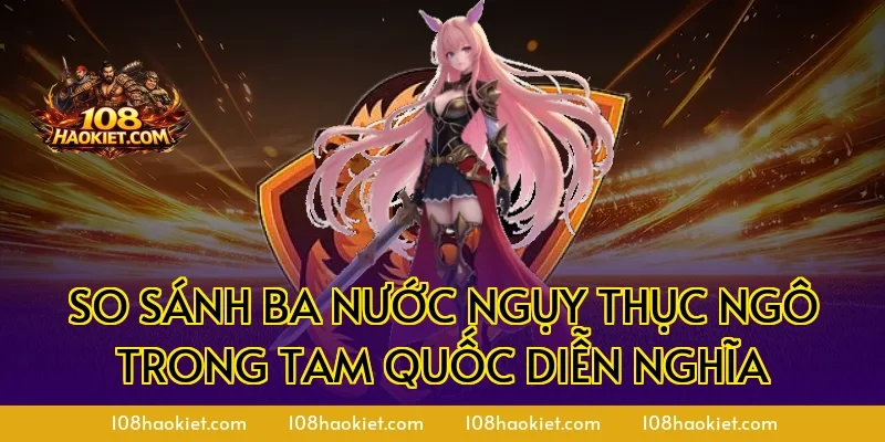 So sánh ba nước Ngụy Thục Ngô trong Tam Quốc Diễn Nghĩa