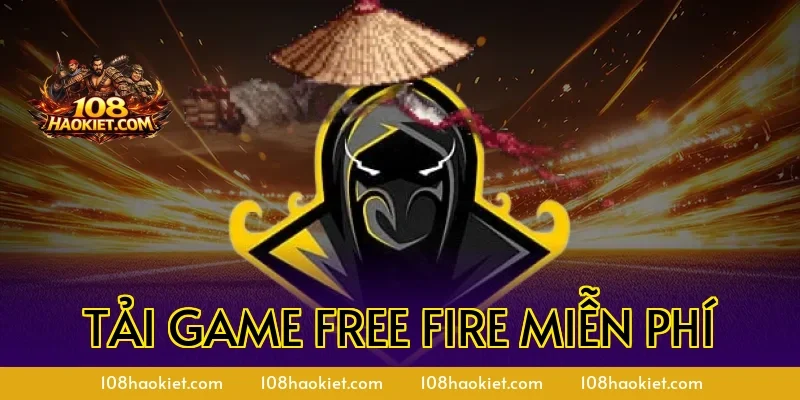 Tải Game Free Fire Miễn Phí Trên Android Và iOS Mới Nhất
