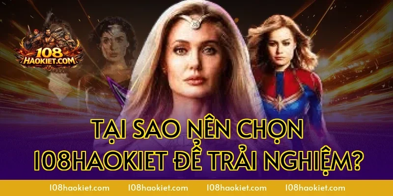 Tại Sao Nên Chọn 108haokiet Để Trải Nghiệm?