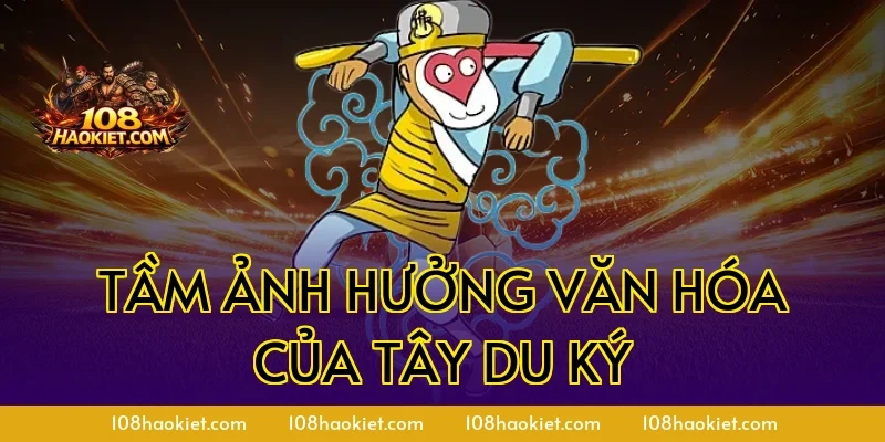 Tầm ảnh hưởng văn hóa của Tây Du Ký