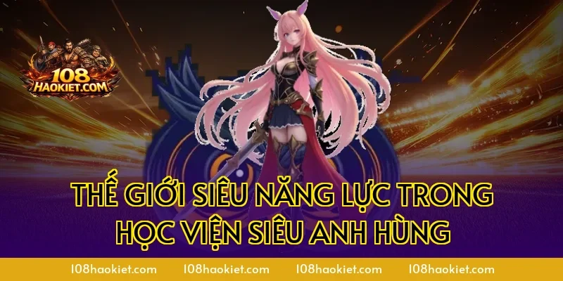 Thế giới siêu năng lực trong Học viện siêu anh hùng