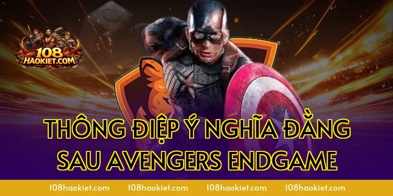 Thông điệp ý nghĩa đằng sau Avengers Endgame