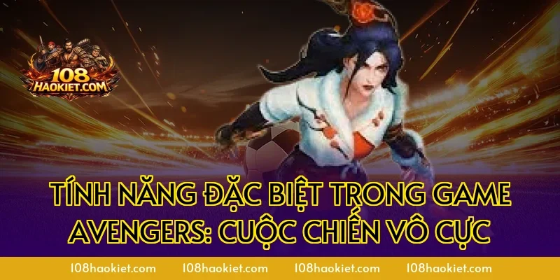 Tính năng đặc biệt trong game Avengers: Cuộc chiến vô cực