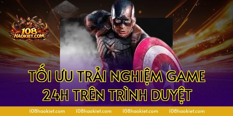 Tối ưu trải nghiệm game 24h trên trình duyệt