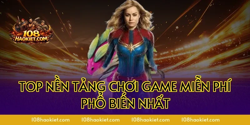 Top nền tảng chơi game miễn phí phổ biến nhất