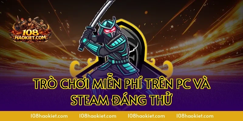 Trò chơi miễn phí trên PC và Steam đáng thử