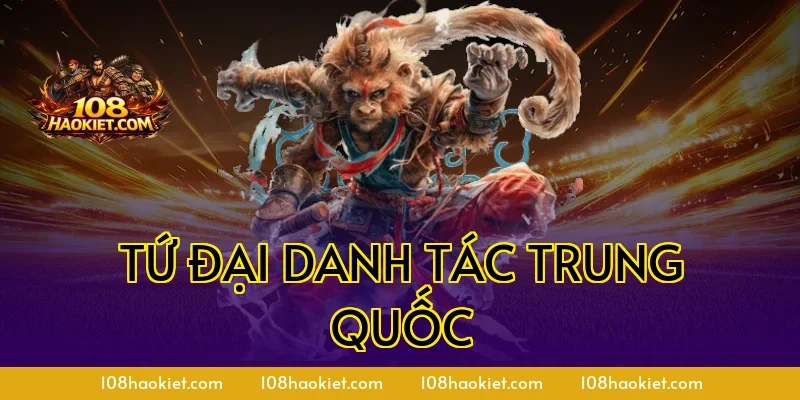 Tứ Đại Danh Tác Trung Quốc – Các Tác Phẩm Kinh Điển