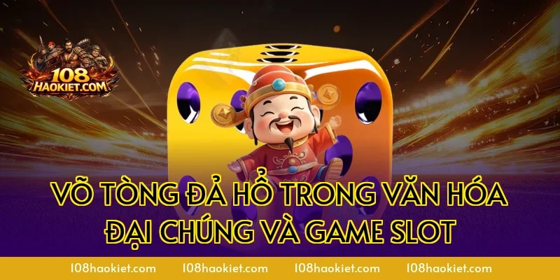 Võ Tòng đả hổ trong văn hóa đại chúng và Game Slot