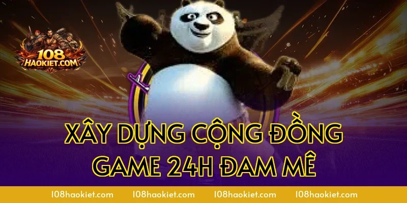 Xây dựng cộng đồng game 24h đam mê