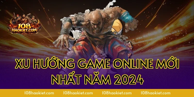 Xu Hướng Game Online Mới Nhất Năm 2024