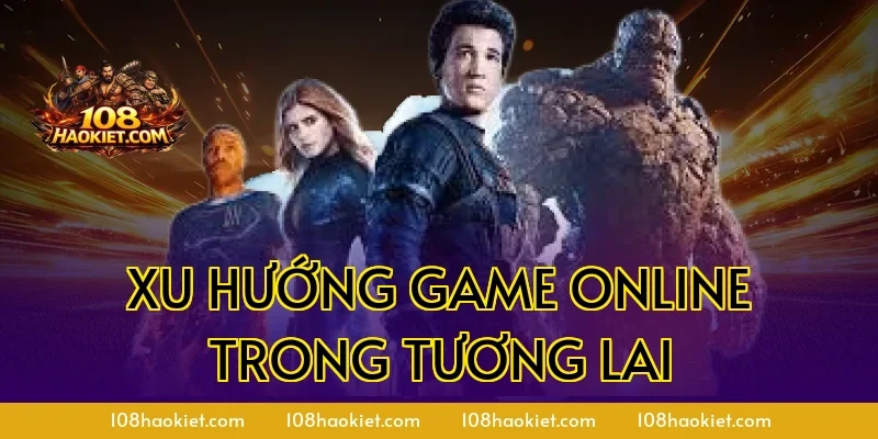 Xu Hướng Game Online Trong Tương Lai