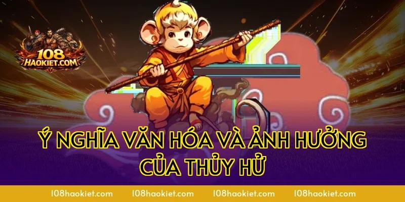 Ý nghĩa văn hóa và ảnh hưởng của Thủy Hử